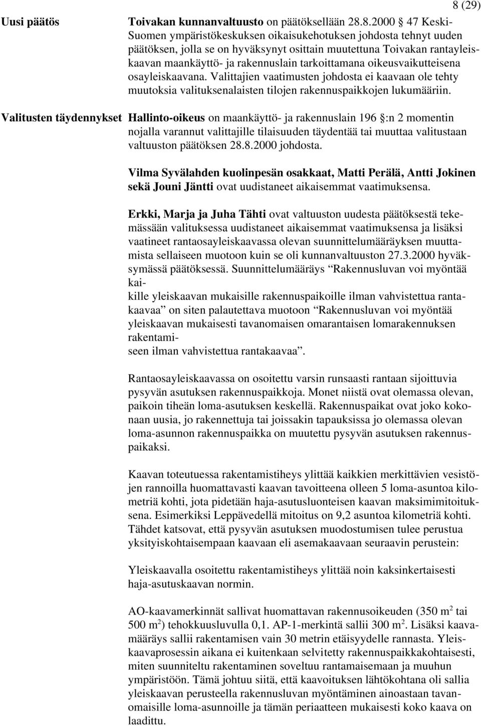 8.2000 47 Keski- Suomen ympäristökeskuksen oikaisukehotuksen johdosta tehnyt uuden päätöksen, jolla se on hyväksynyt osittain muutettuna Toivakan rantayleiskaavan maankäyttö- ja rakennuslain
