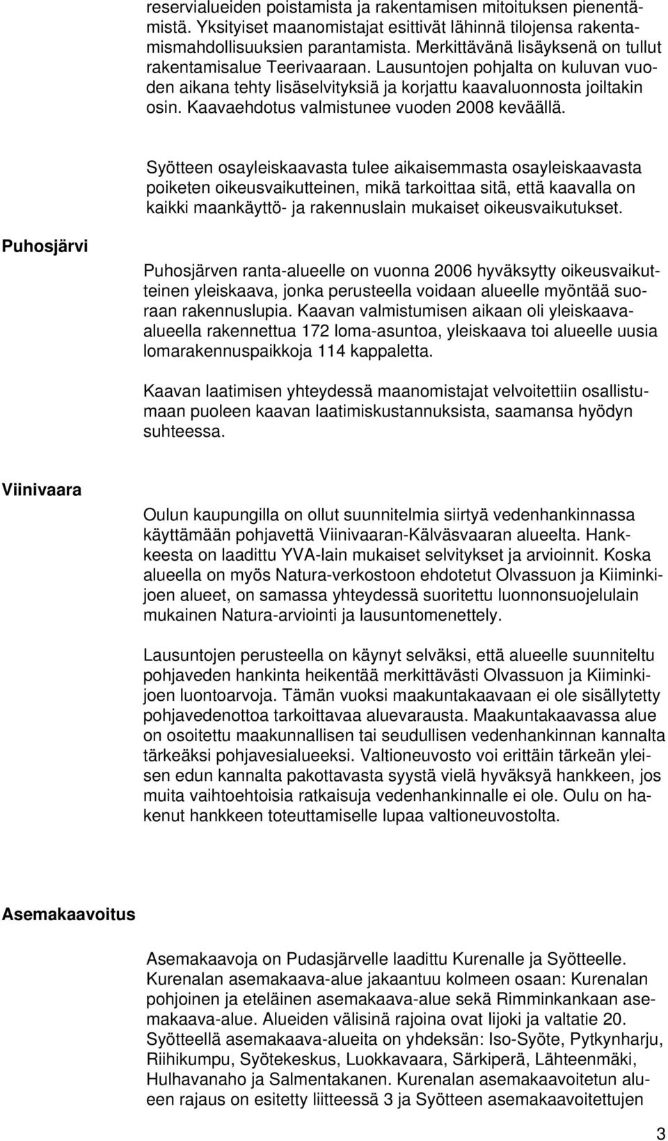 Kaavaehdotus valmistunee vuoden 2008 keväällä.