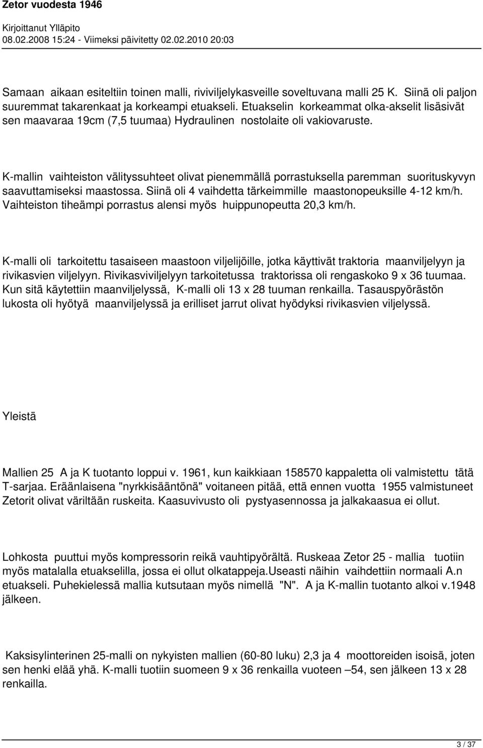 K-mallin vaihteiston välityssuhteet olivat pienemmällä porrastuksella paremman suorituskyvyn saavuttamiseksi maastossa. Siinä oli 4 vaihdetta tärkeimmille maastonopeuksille 4-12 km/h.