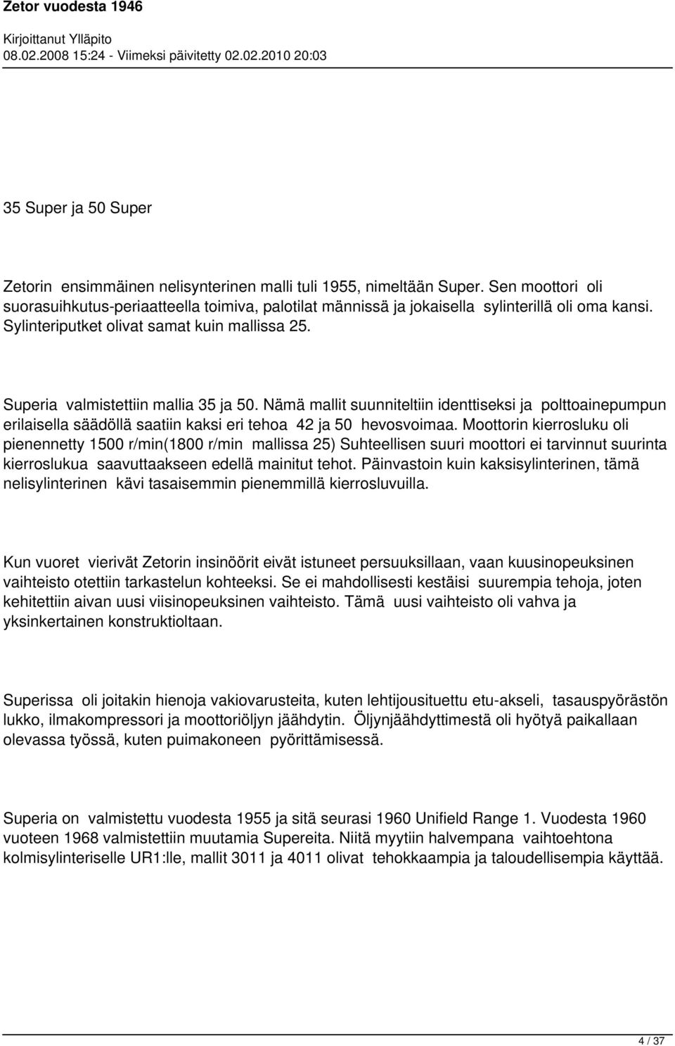 Superia valmistettiin mallia 35 ja 50. Nämä mallit suunniteltiin identtiseksi ja polttoainepumpun erilaisella säädöllä saatiin kaksi eri tehoa 42 ja 50 hevosvoimaa.