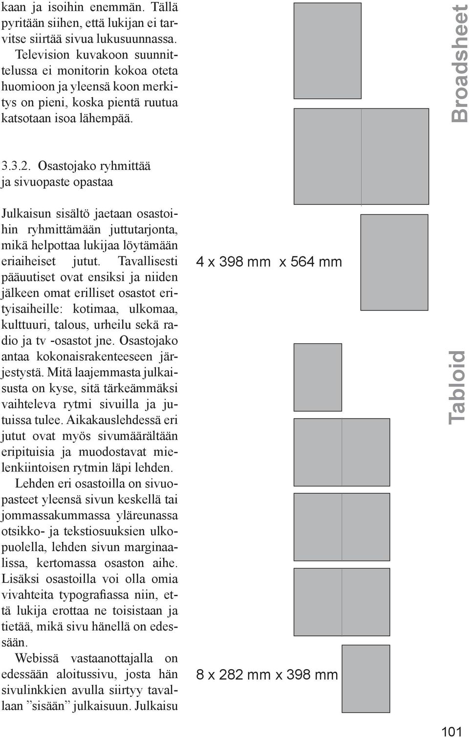 Osastojako ryhmittää ja sivuopaste opastaa Julkaisun sisältö jaetaan osastoihin ryhmittämään juttutarjonta, mikä helpottaa lukijaa löytämään eriaiheiset jutut.