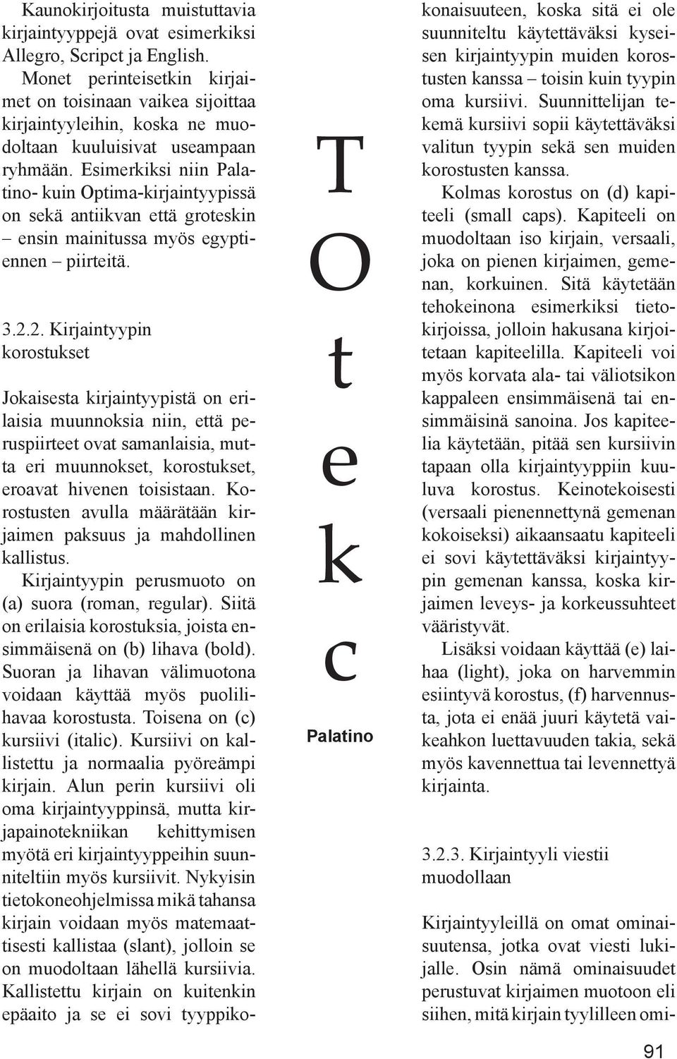 Esimerkiksi niin Palatino- kuin Optima-kirjaintyypissä on sekä antiikvan että groteskin ensin mainitussa myös egyptiennen piirteitä. 3.2.