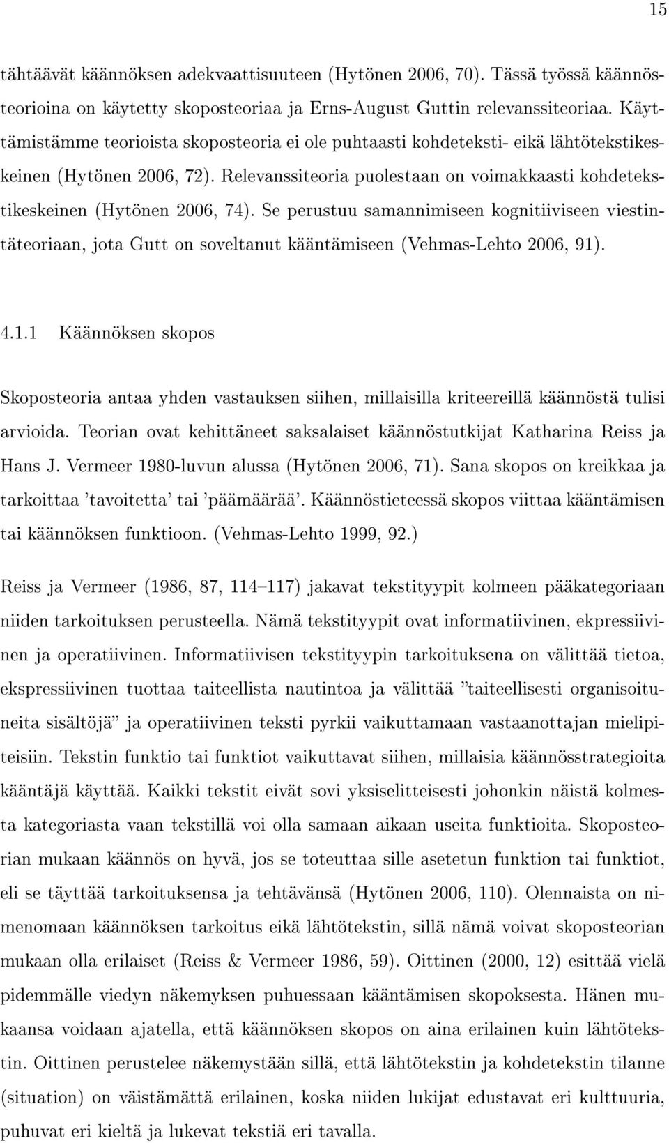 Se perustuu samannimiseen kognitiiviseen viestintäteoriaan, jota Gutt on soveltanut kääntämiseen (Vehmas-Lehto 2006, 91)