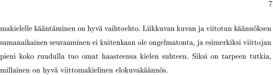 kuitenkaan ole ongelmatonta, ja esimerkiksi viittojan pieni koko ruudulla