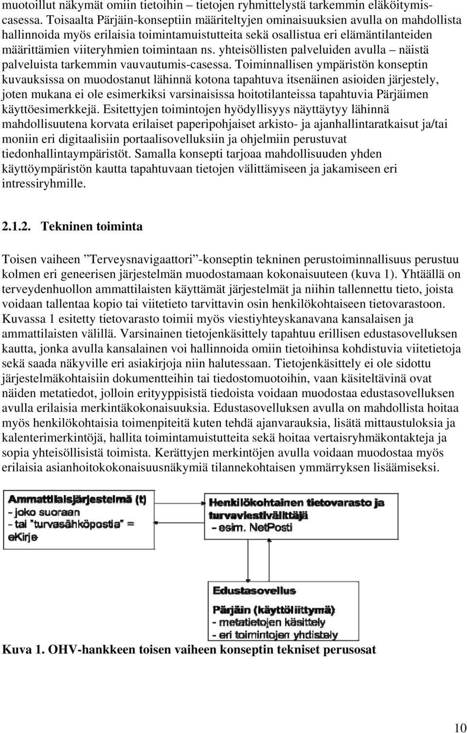 toimintaan ns. yhteisöllisten palveluiden avulla näistä palveluista tarkemmin vauvautumis-casessa.