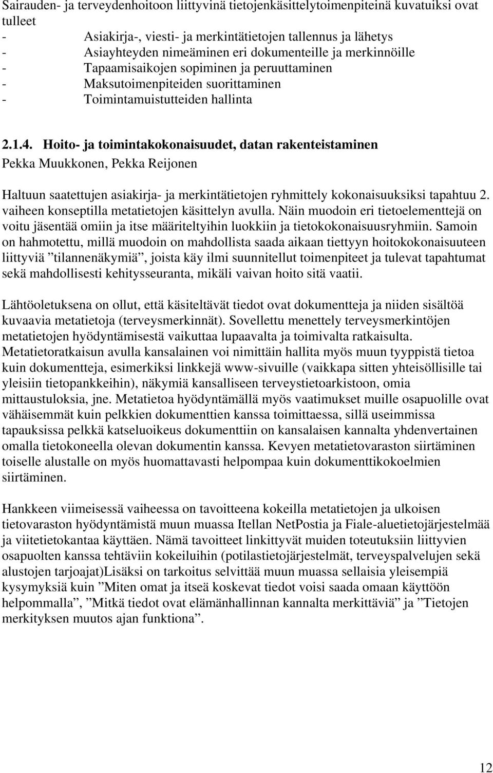 Hoito- ja toimintakokonaisuudet, datan rakenteistaminen Pekka Muukkonen, Pekka Reijonen Haltuun saatettujen asiakirja- ja merkintätietojen ryhmittely kokonaisuuksiksi tapahtuu 2.