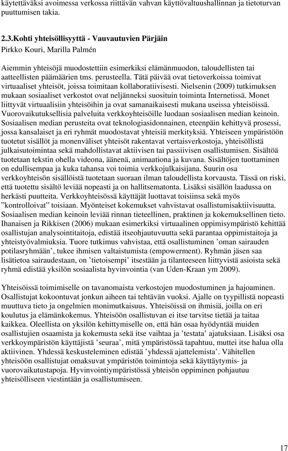 Tätä päivää ovat tietoverkoissa toimivat virtuaaliset yhteisöt, joissa toimitaan kollaboratiivisesti.