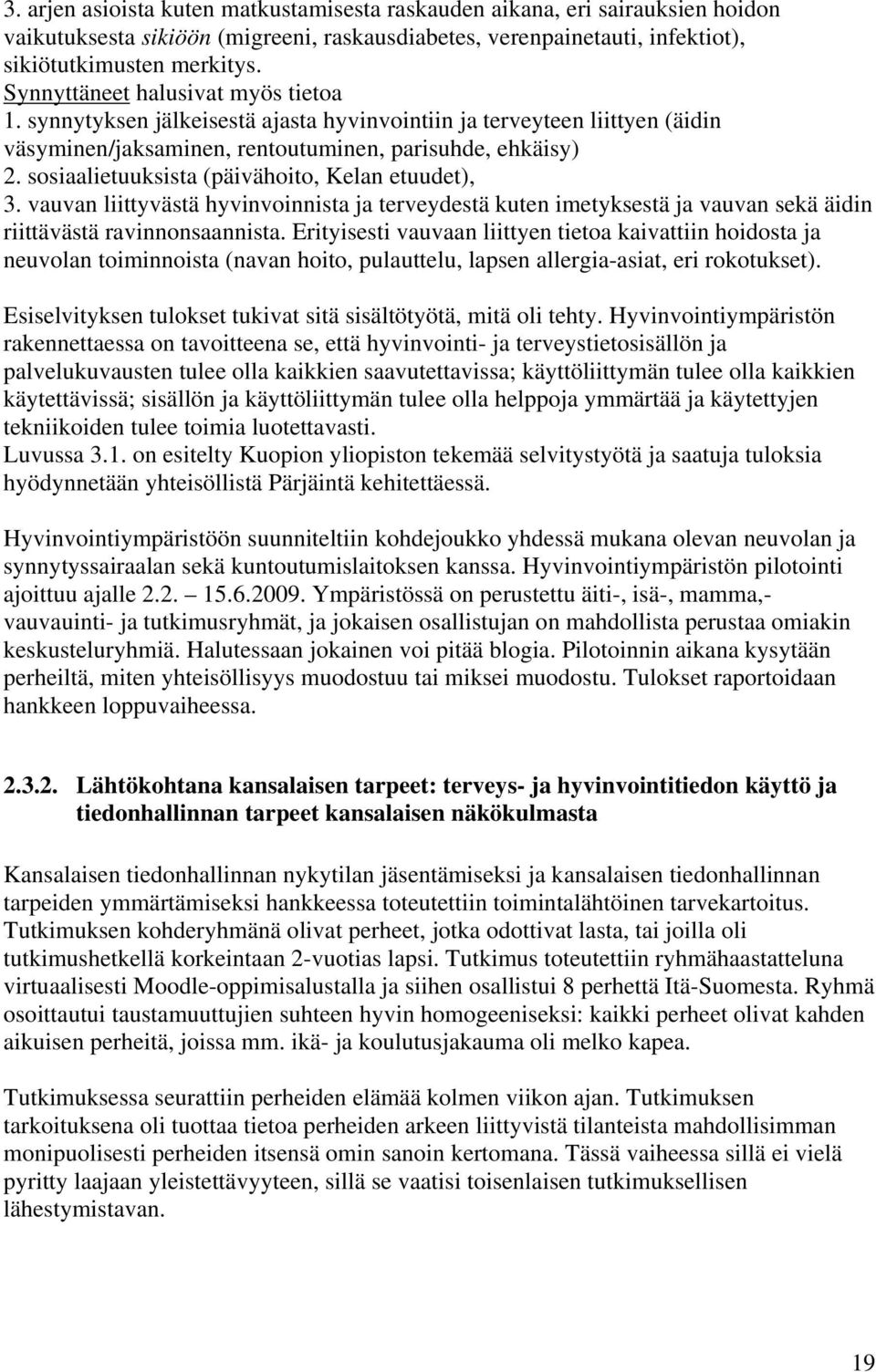 sosiaalietuuksista (päivähoito, Kelan etuudet), 3. vauvan liittyvästä hyvinvoinnista ja terveydestä kuten imetyksestä ja vauvan sekä äidin riittävästä ravinnonsaannista.