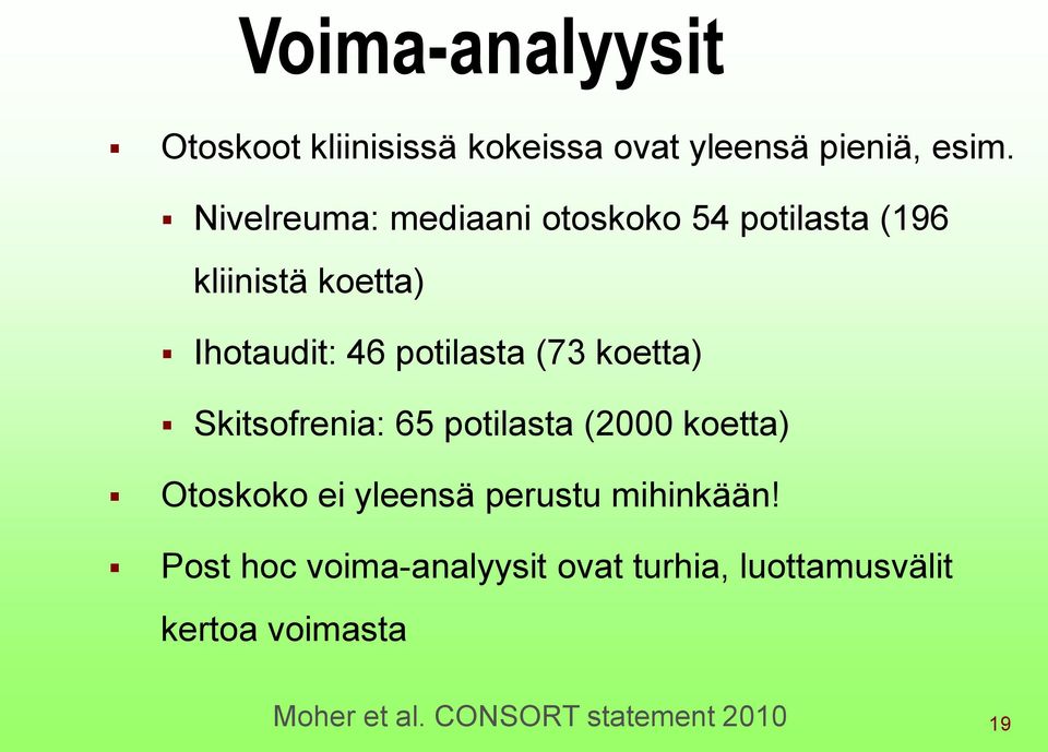 (73 koetta) Skitsofrenia: 65 potilasta (2000 koetta) Otoskoko ei yleensä perustu mihinkään!