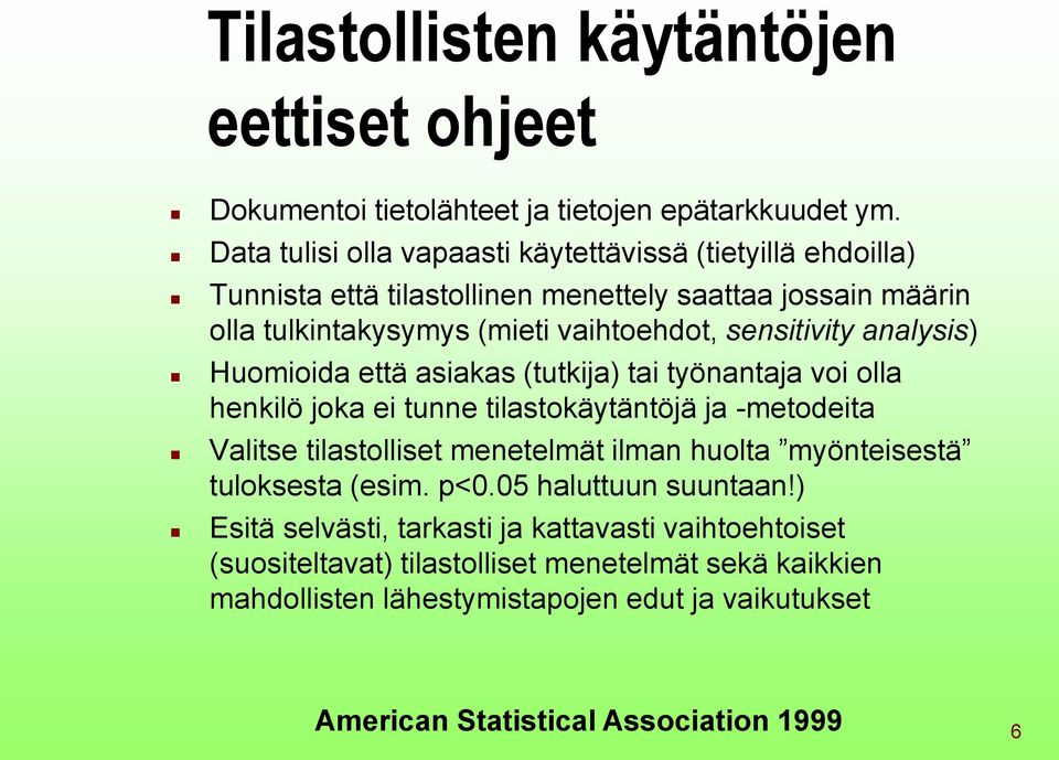 analysis) Huomioida että asiakas (tutkija) tai työnantaja voi olla henkilö joka ei tunne tilastokäytäntöjä ja -metodeita Valitse tilastolliset menetelmät ilman huolta