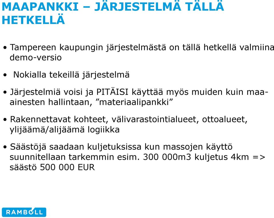 materiaalipankki Rakennettavat kohteet, välivarastointialueet, ottoalueet, ylijäämä/alijäämä logiikka Säästöjä