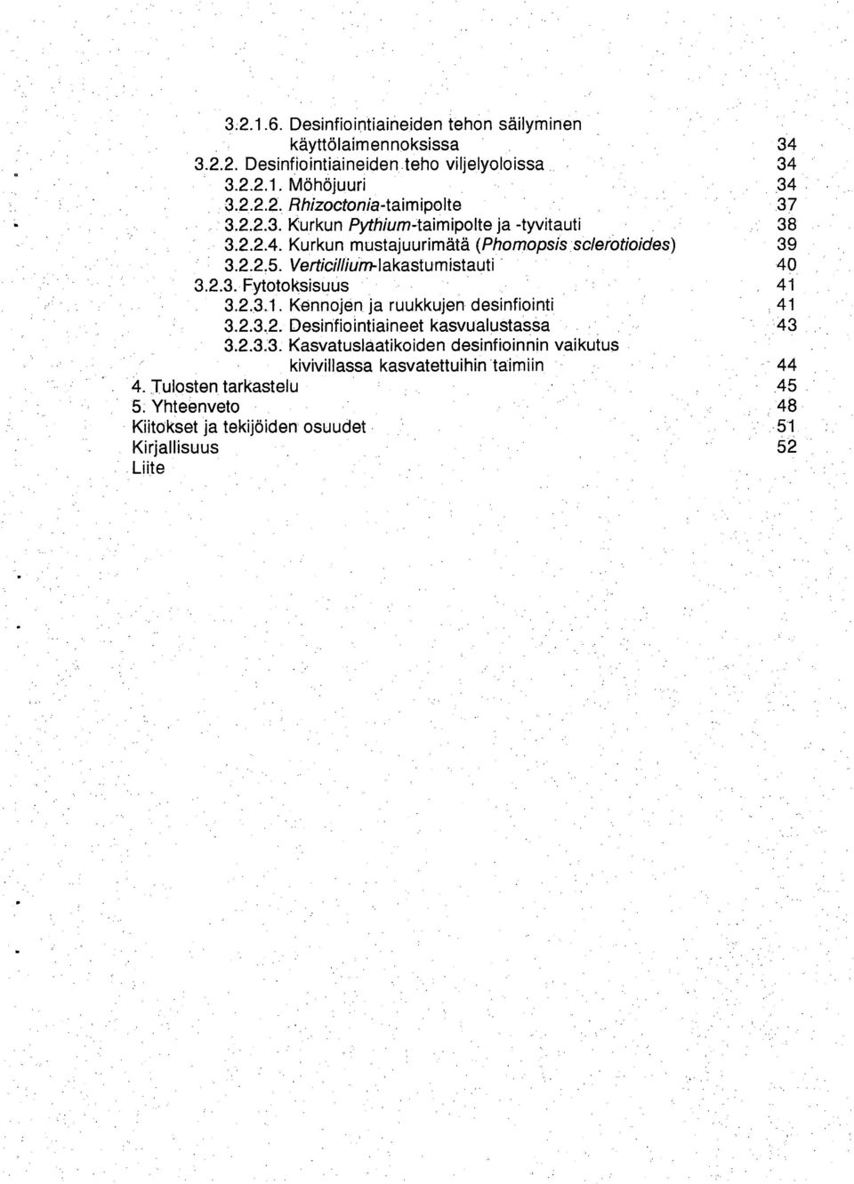 2.3.1. Kennojen ja ruukkujen desinfiointi 41 3.2.3.2. Desinfiointiaineet kasvualustassa 43 3.2.3.3. Kasvatuslaatikoiden desinfioinnin vaikutus kivivillassa