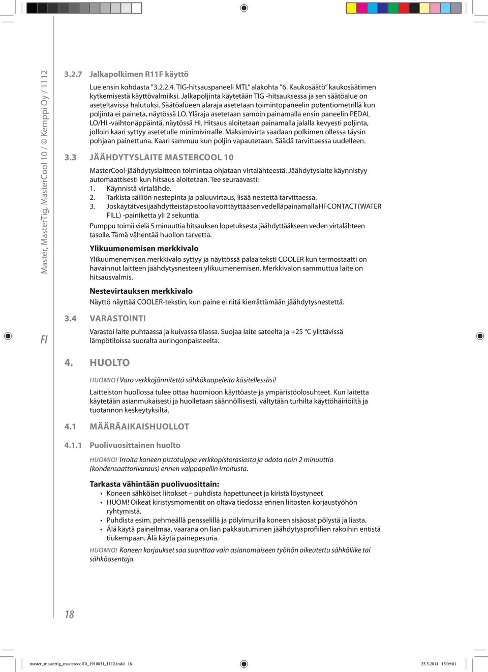 Säätöalueen alaraja asetetaan toimintopaneelin potentiometrillä kun poljinta ei paineta, näytössä LO. Yläraja asetetaan samoin painamalla ensin paneelin PEDAL LO/HI -vaihtonäppäintä, näytössä HI.