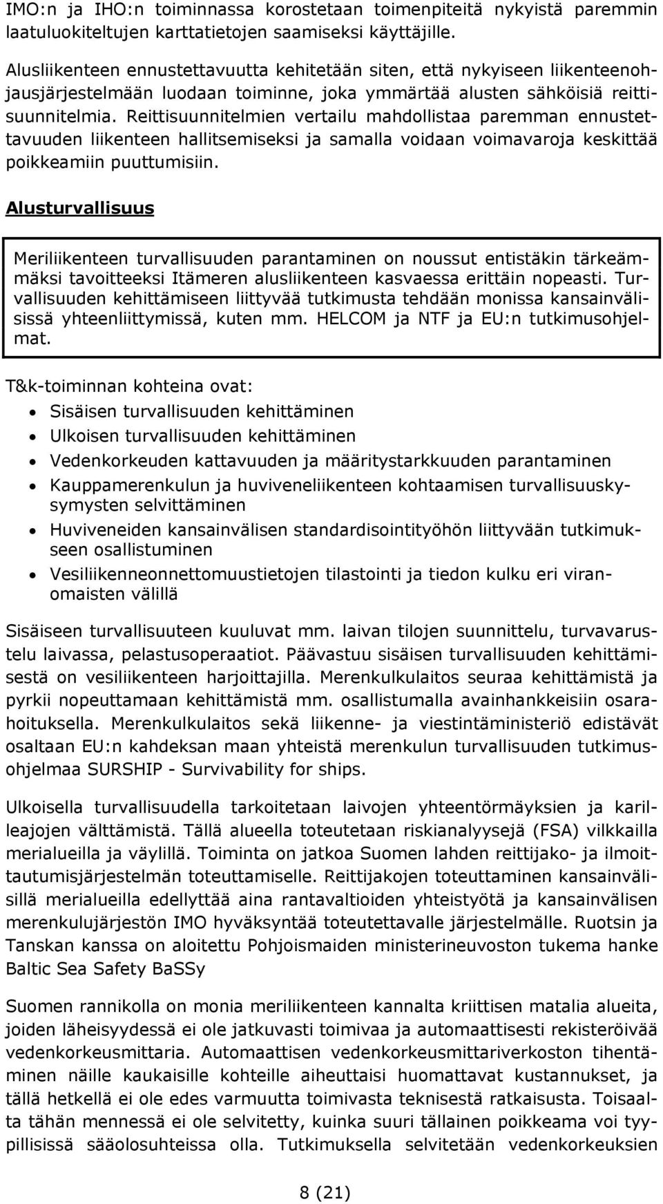 Reittisuunnitelmien vertailu mahdollistaa paremman ennustettavuuden liikenteen hallitsemiseksi ja samalla voidaan voimavaroja keskittää poikkeamiin puuttumisiin.