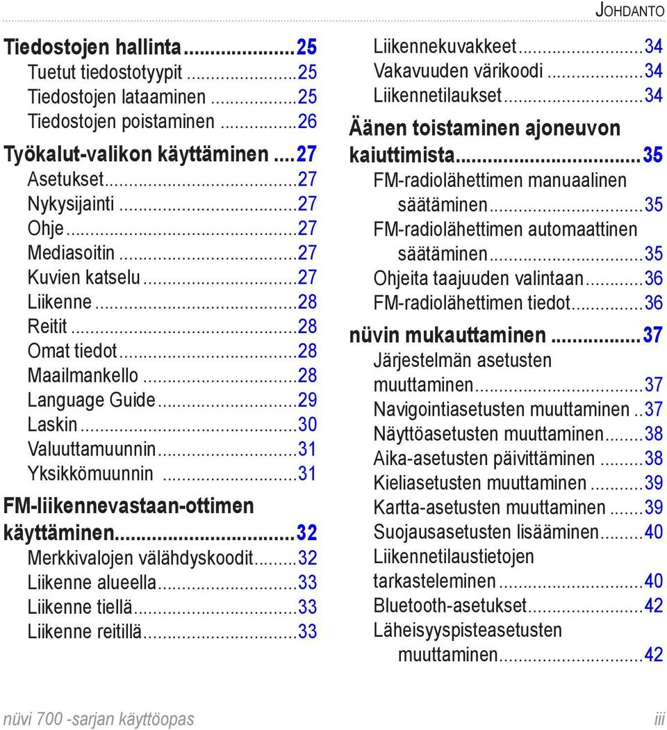 ..31 FM-liikennevastaan-ottimen käyttäminen...32 Merkkivalojen välähdyskoodit...32 Liikenne alueella...33 Liikenne tiellä...33 Liikenne reitillä...33 Liikennekuvakkeet...34 Vakavuuden värikoodi.