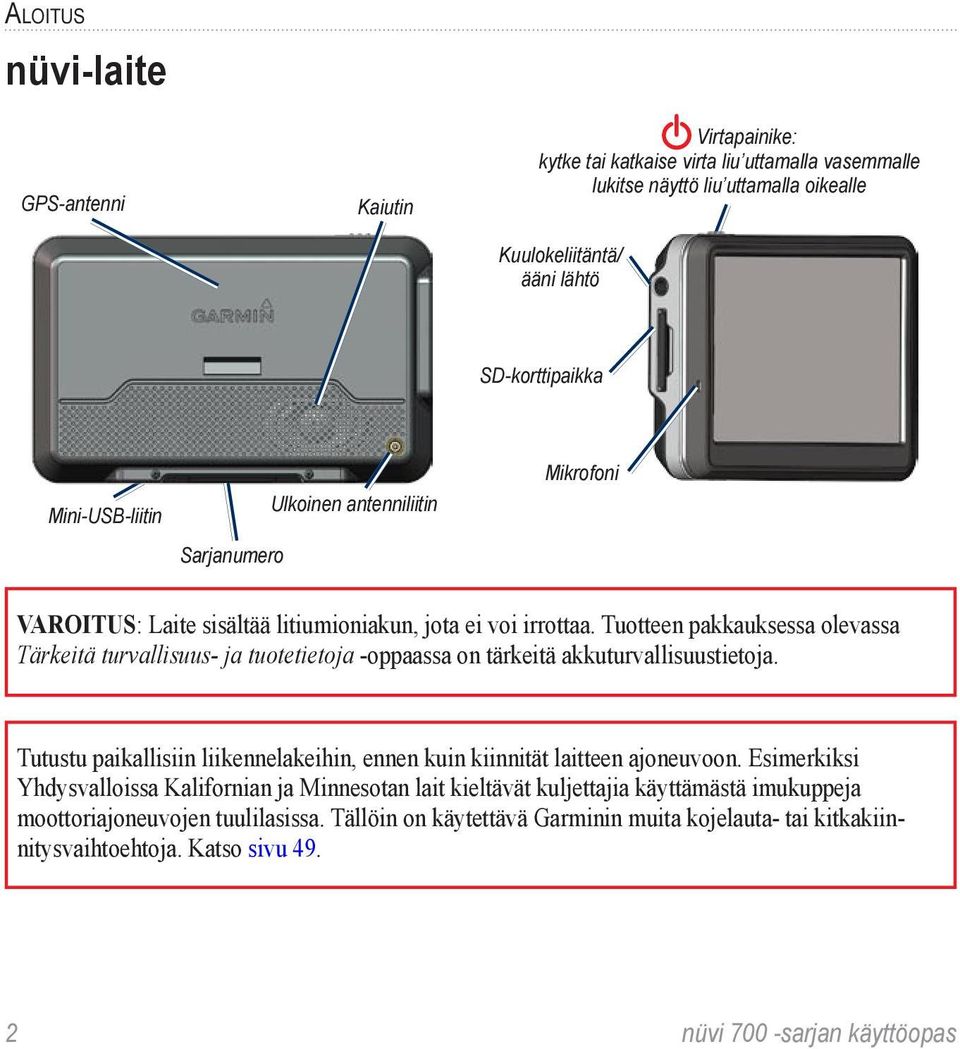 Tuotteen pakkauksessa olevassa Tärkeitä turvallisuus- ja tuotetietoja -oppaassa on tärkeitä akkuturvallisuustietoja.