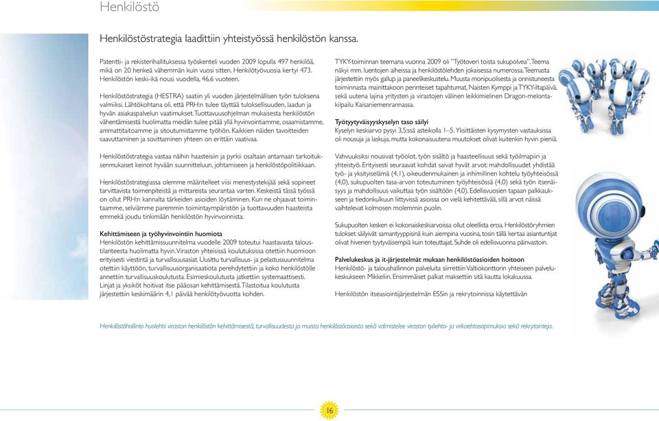 Henkilöstön keski-ikä nousi vuodella, 46,6 vuoteen. Henkilöstöstrategia (HESTRA) saatiin yli vuoden järjestelmällisen työn tuloksena valmiiksi.