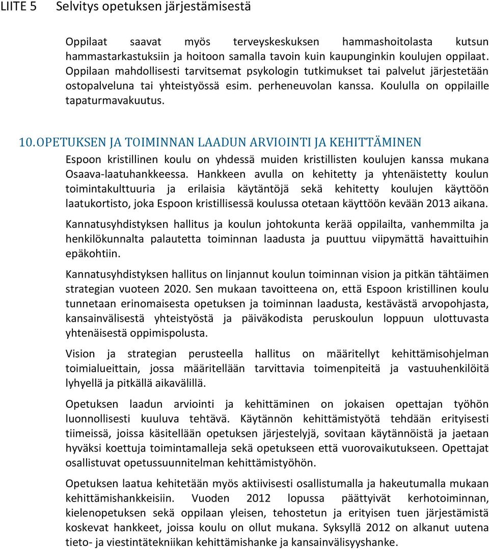 OPETUKSEN JA TOIMINNAN LAADUN ARVIOINTI JA KEHITTÄMINEN Espoon kristillinen koulu on yhdessä muiden kristillisten koulujen kanssa mukana Osaava-laatuhankkeessa.