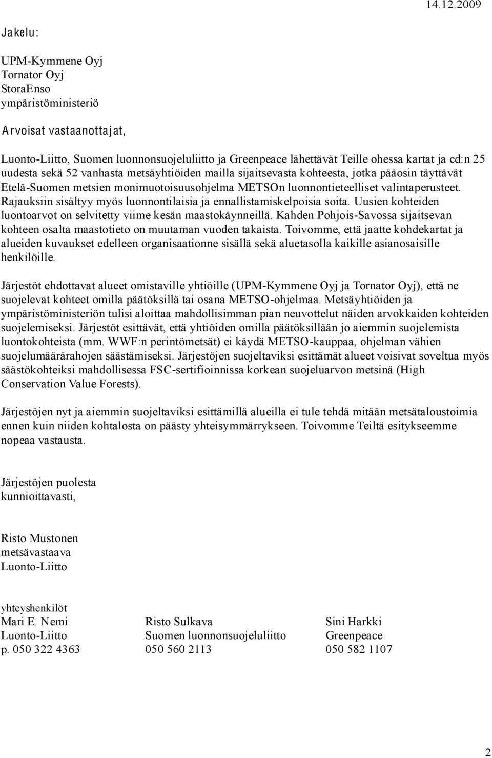 uudesta sekä 52 vanhasta metsäyhtiöiden mailla sijaitsevasta kohteesta, jotka pääosin täyttävät Etelä-Suomen metsien monimuotoisuusohjelma METSOn luonnontieteelliset valintaperusteet.