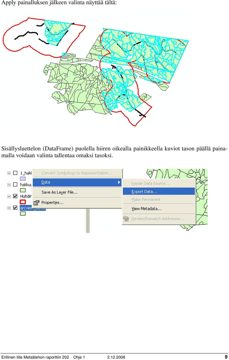 painikkeella kuviot tason päällä painamalla voidaan valinta