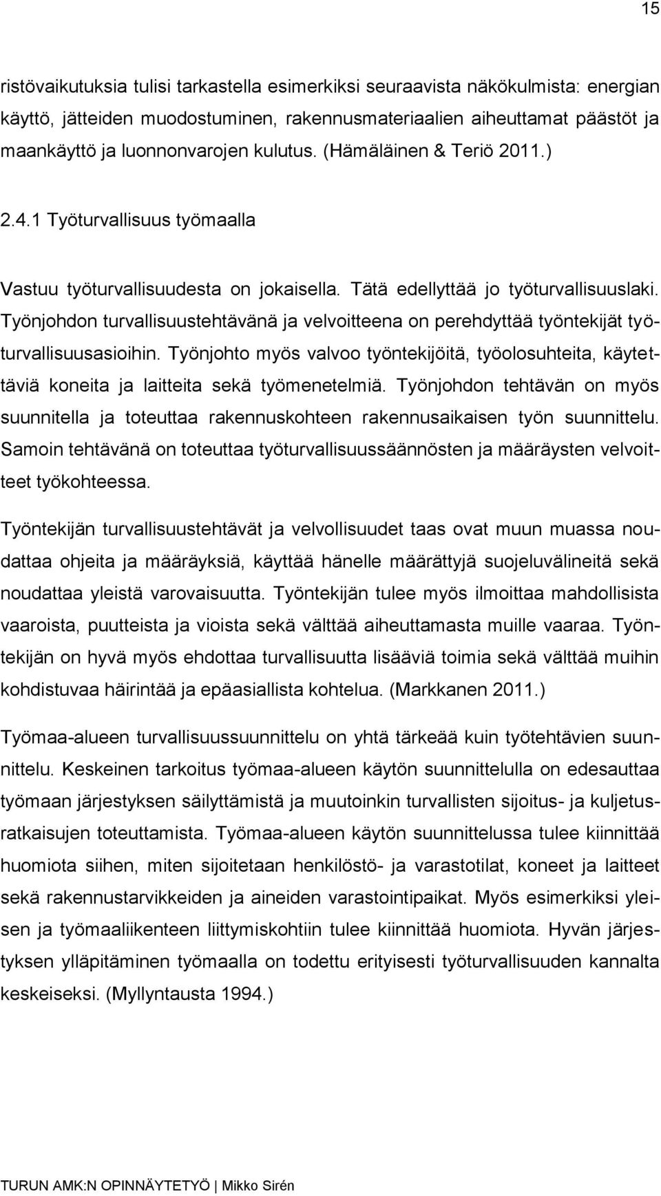 Työnjohdon turvallisuustehtävänä ja velvoitteena on perehdyttää työntekijät työturvallisuusasioihin.