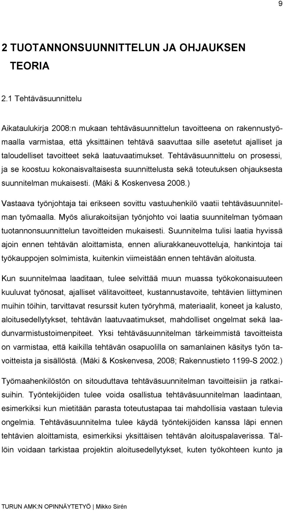 tavoitteet sekä laatuvaatimukset. Tehtäväsuunnittelu on prosessi, ja se koostuu kokonaisvaltaisesta suunnittelusta sekä toteutuksen ohjauksesta suunnitelman mukaisesti. (Mäki & Koskenvesa 2008.