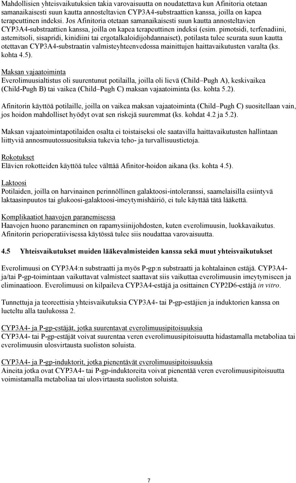 pimotsidi, terfenadiini, astemitsoli, sisapridi, kinidiini tai ergotalkaloidijohdannaiset), potilasta tulee seurata suun kautta otettavan CYP3A4-substraatin valmisteyhteenvedossa mainittujen