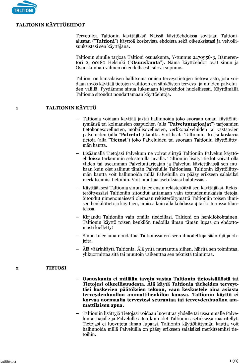 Taltionin sinulle tarjoaa Taltioni osuuskunta, Y-tunnus 2470958-3, Itämerentori 2, 00180 Helsinki ( Osuuskunta ). Nämä käyttöehdot ovat sinun ja Osuuskunnan välinen oikeudellisesti sitova sopimus.