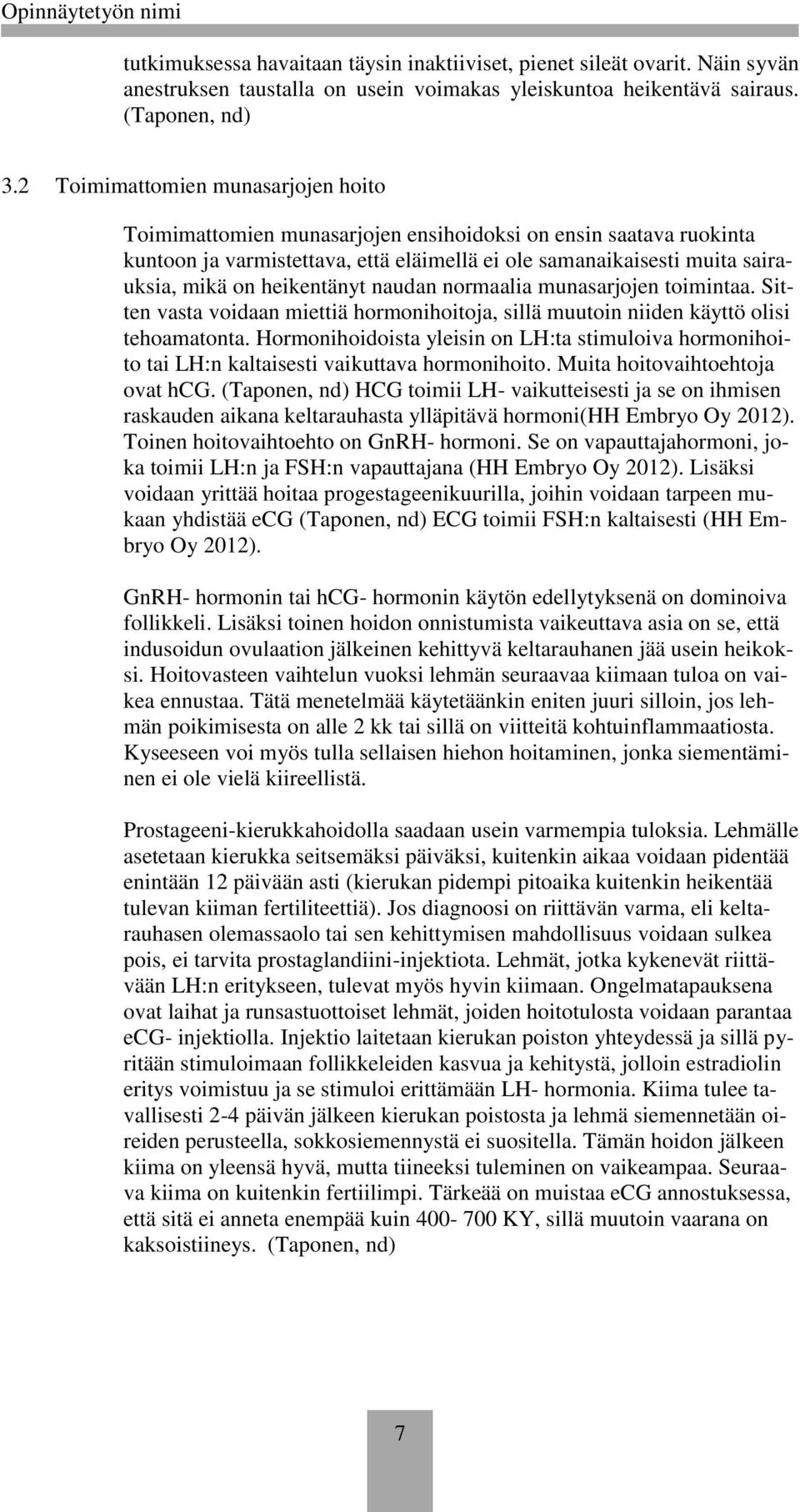 nrmaalia munasarjjen timintaa. Sitten vasta vidaan miettiä hrmnihitja, sillä muutin niiden käyttö lisi tehamatnta.