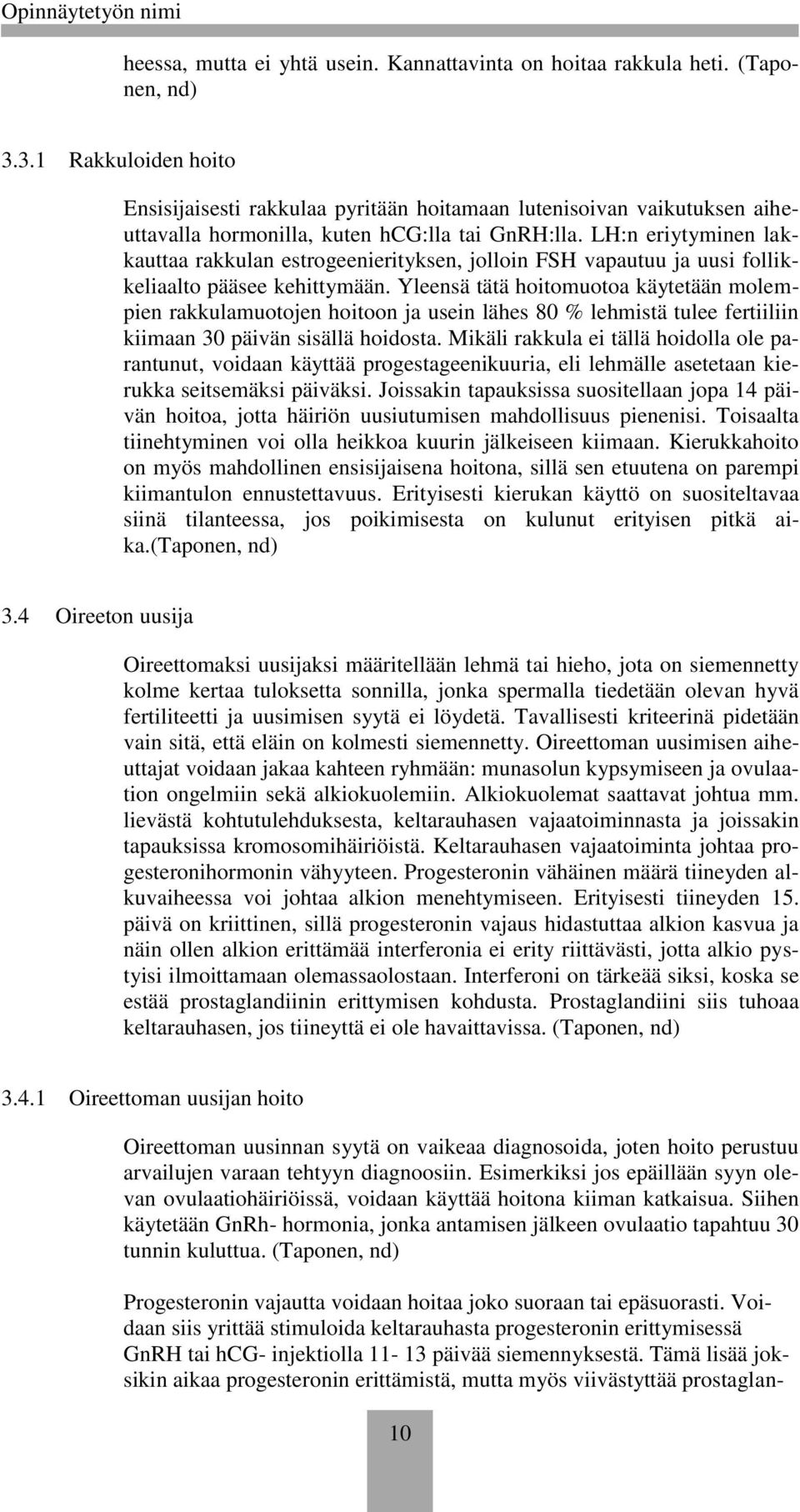 LH:n eriytyminen lakkauttaa rakkulan estrgeenierityksen, jllin FSH vapautuu ja uusi fllikkeliaalt pääsee kehittymään.