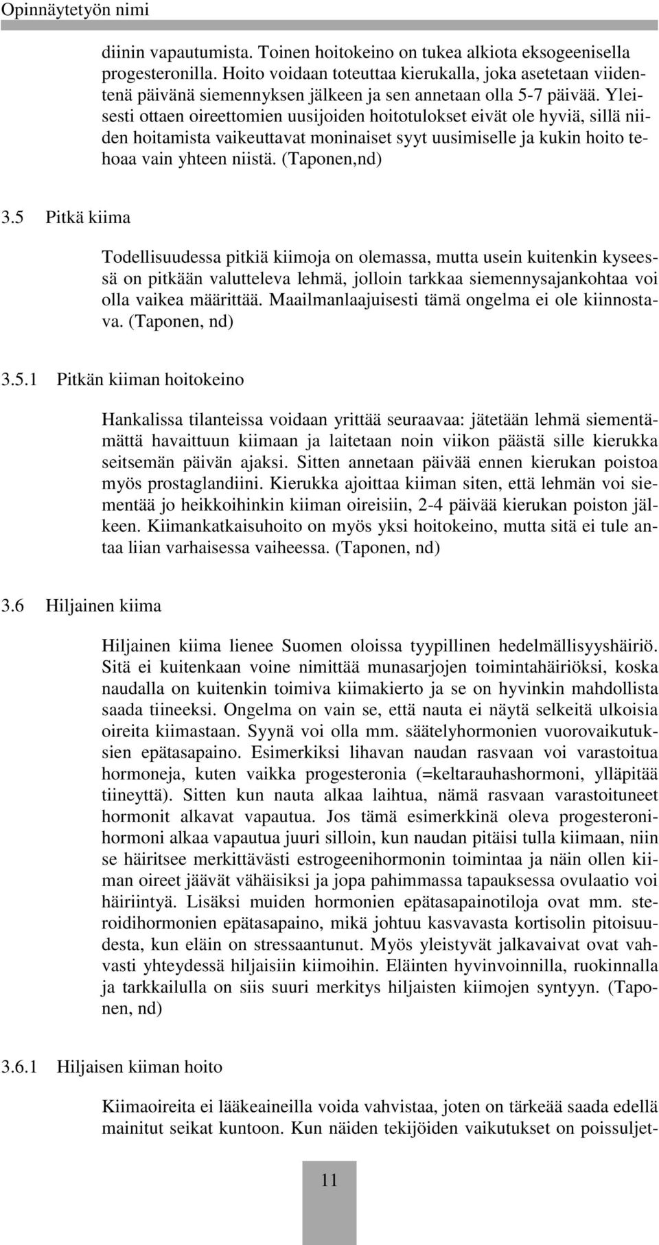 5 Pitkä kiima Tdellisuudessa pitkiä kiimja n lemassa, mutta usein kuitenkin kyseessä n pitkään valutteleva lehmä, jllin tarkkaa siemennysajankhtaa vi lla vaikea määrittää.