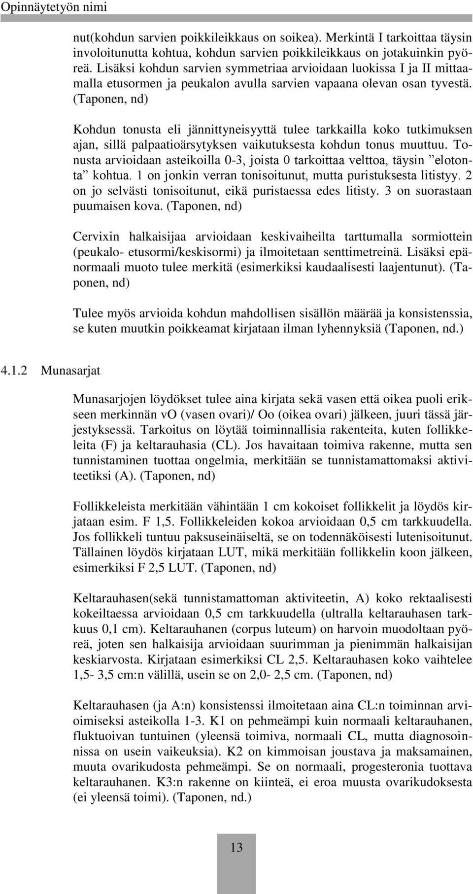 (Tapnen, nd) Khdun tnusta eli jännittyneisyyttä tulee tarkkailla kk tutkimuksen ajan, sillä palpaatiärsytyksen vaikutuksesta khdun tnus muuttuu.