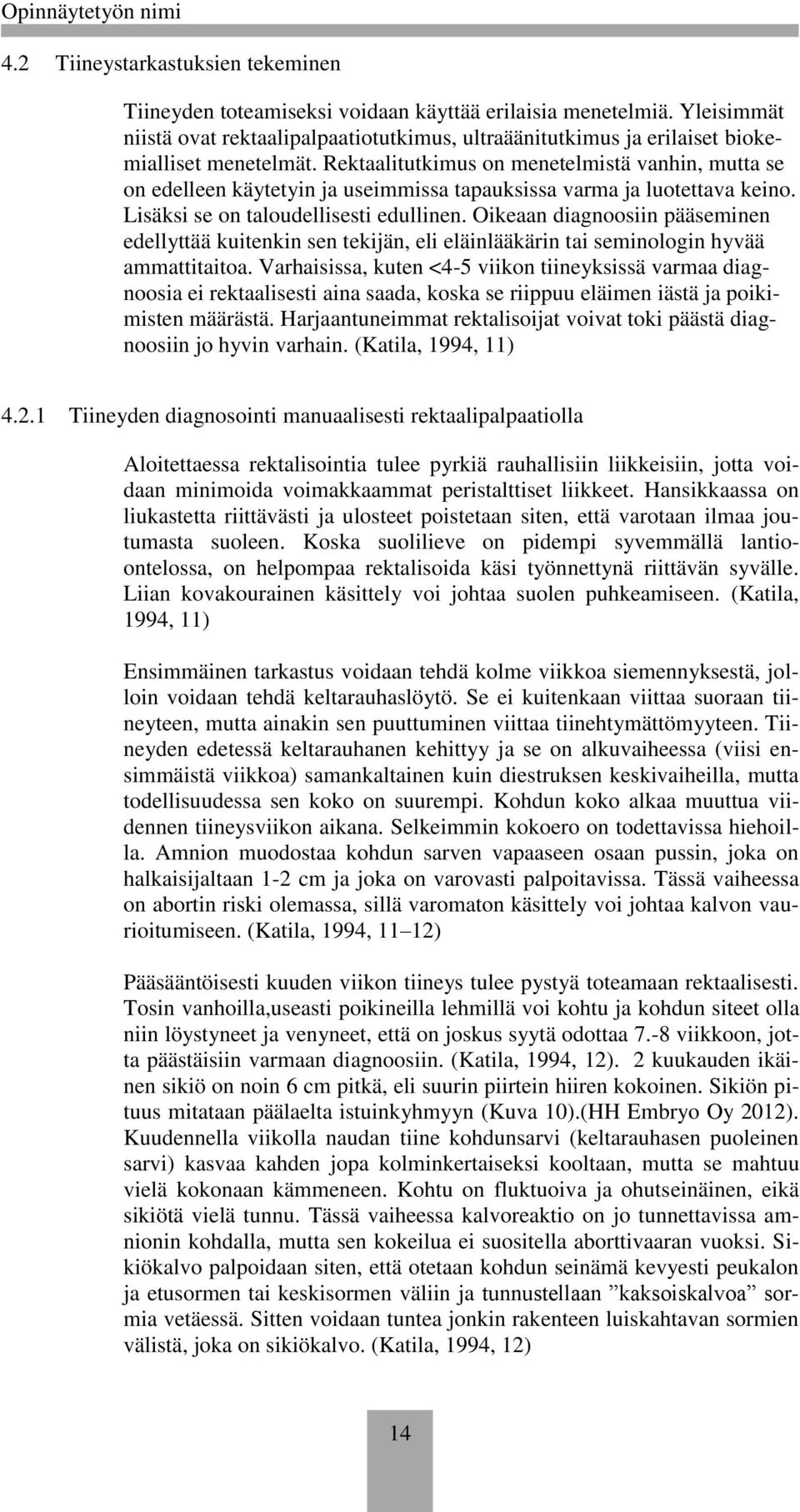 Oikeaan diagnsiin pääseminen edellyttää kuitenkin sen tekijän, eli eläinlääkärin tai seminlgin hyvää ammattitaita.