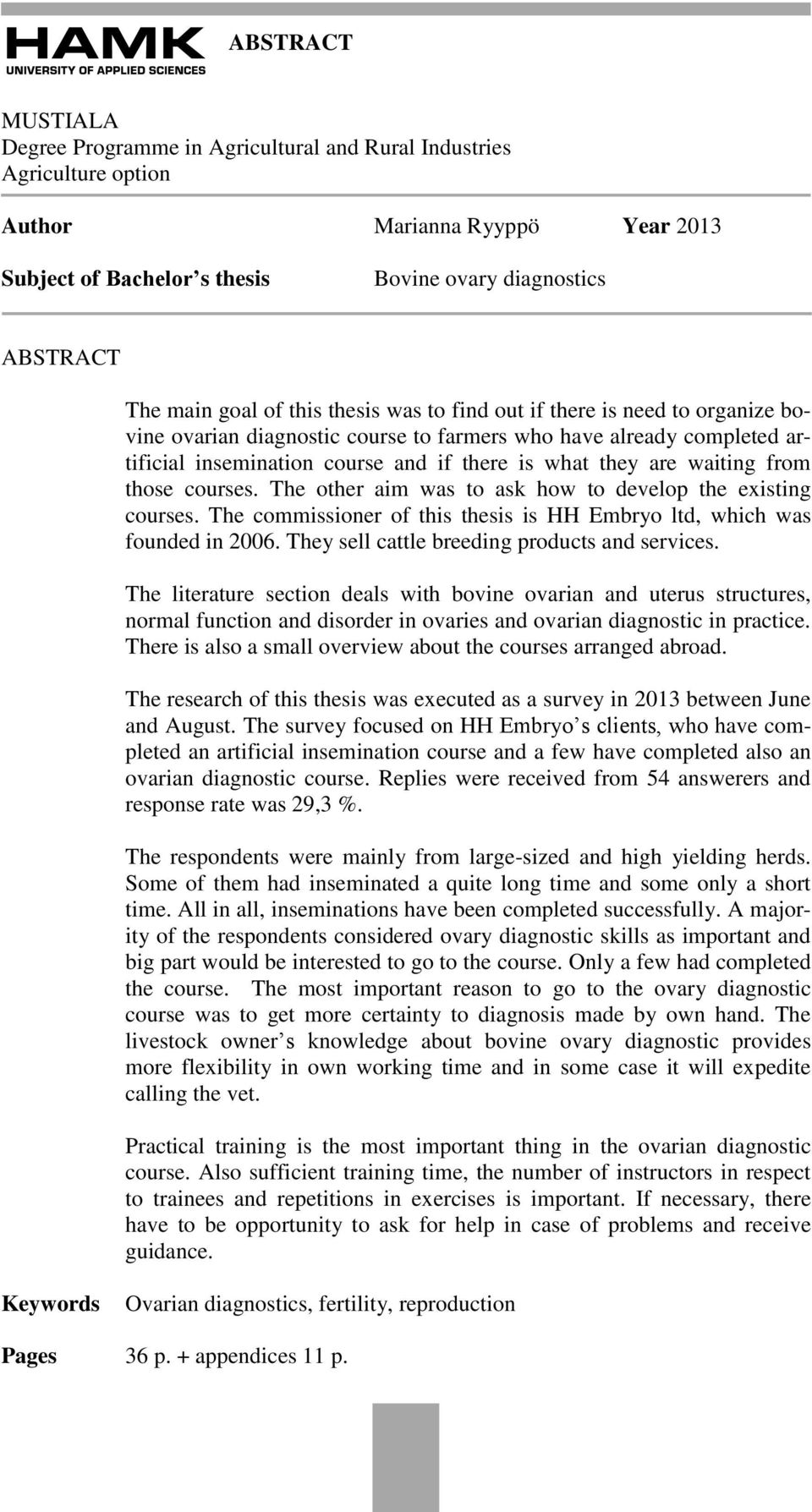 The ther aim was t ask hw t develp the existing curses. The cmmissiner f this thesis is HH Embry ltd, which was funded in 2006. They sell cattle breeding prducts and services.