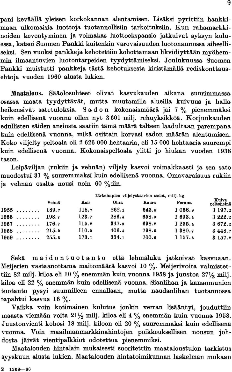 Sen vuoksi pankkeja kehotettiin kohottamaan likvidiyttään myöhemmin ilmaantuvien luotontarpeiden tyydyttämiseksi.