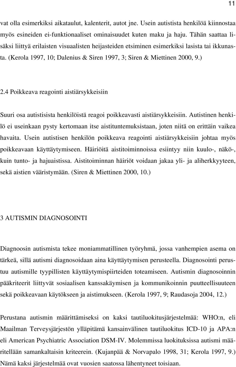 4 Poikkeava reagointi aistiärsykkeisiin Suuri osa autistisista henkilöistä reagoi poikkeavasti aistiärsykkeisiin.