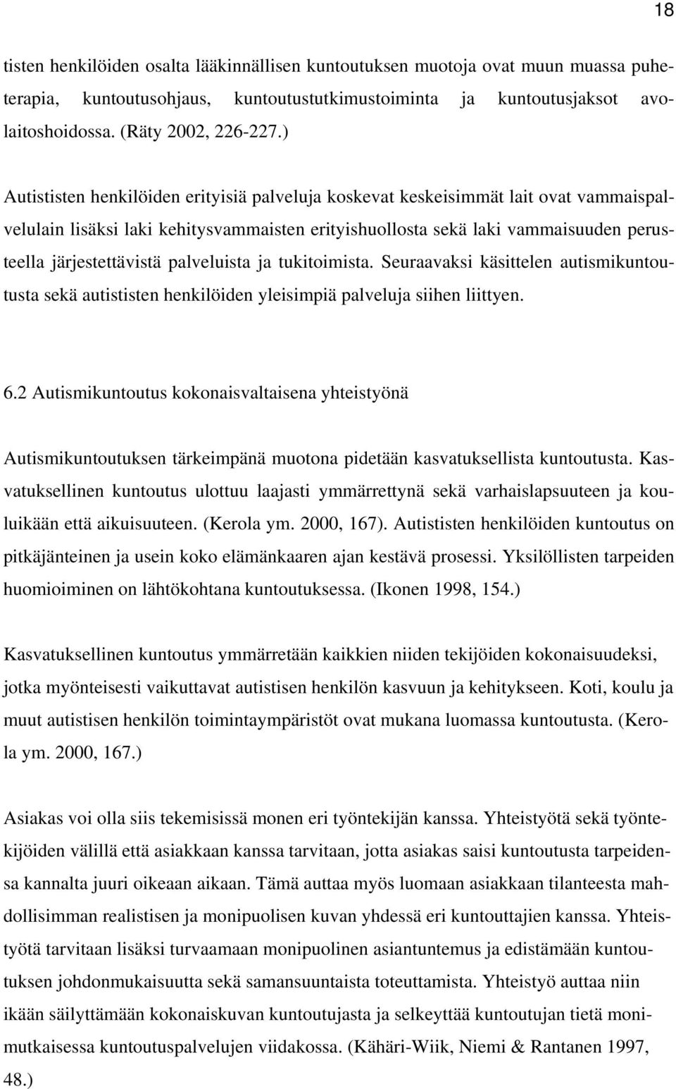 palveluista ja tukitoimista. Seuraavaksi käsittelen autismikuntoutusta sekä autististen henkilöiden yleisimpiä palveluja siihen liittyen. 6.