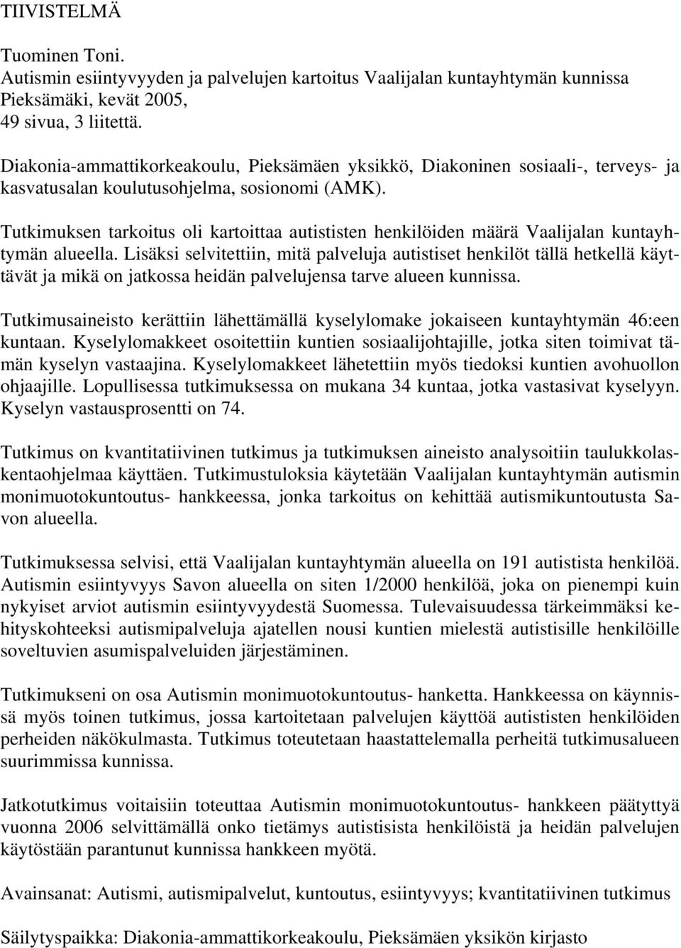 Tutkimuksen tarkoitus oli kartoittaa autististen henkilöiden määrä Vaalijalan kuntayhtymän alueella.