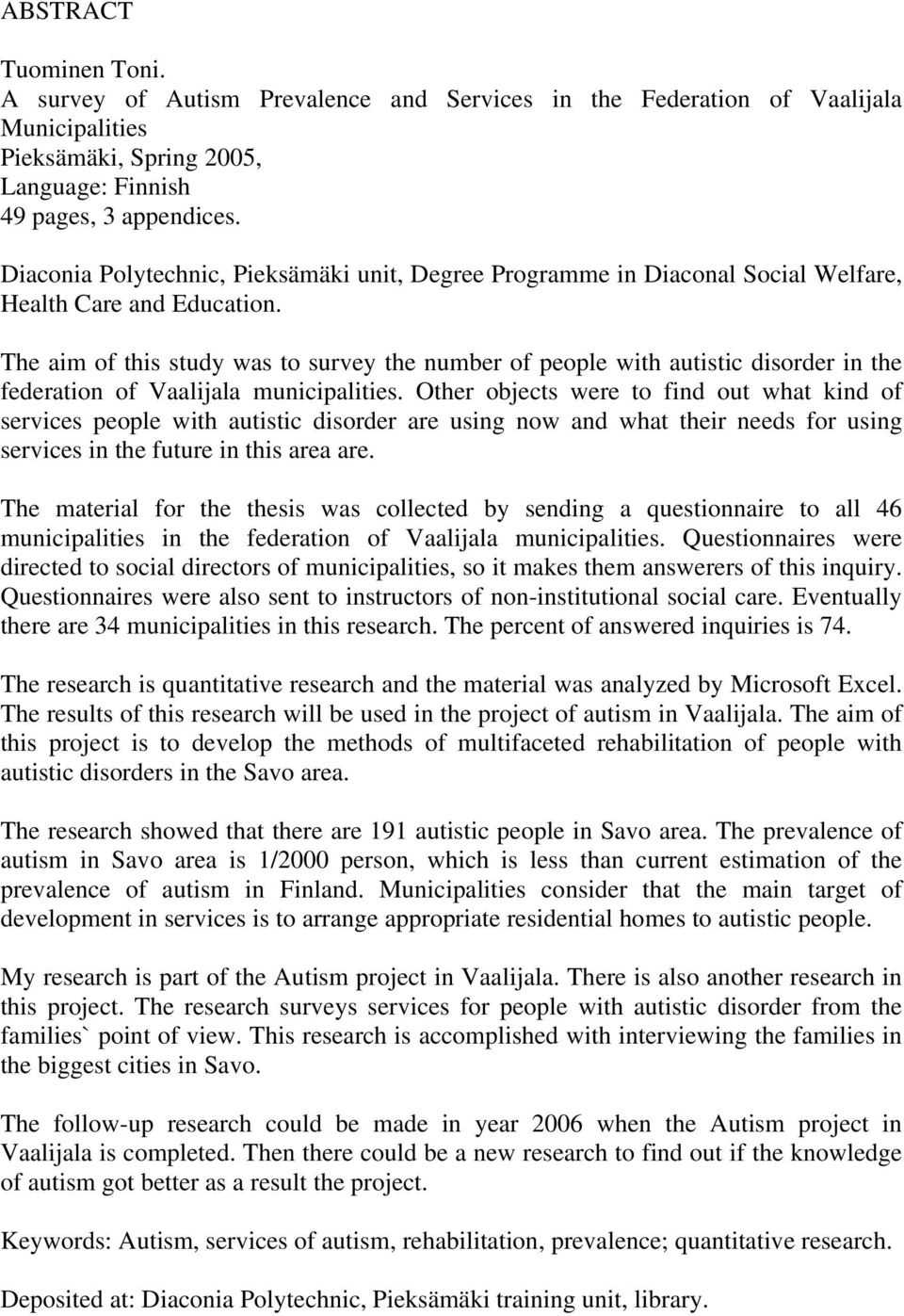 The aim of this study was to survey the number of people with autistic disorder in the federation of Vaalijala municipalities.