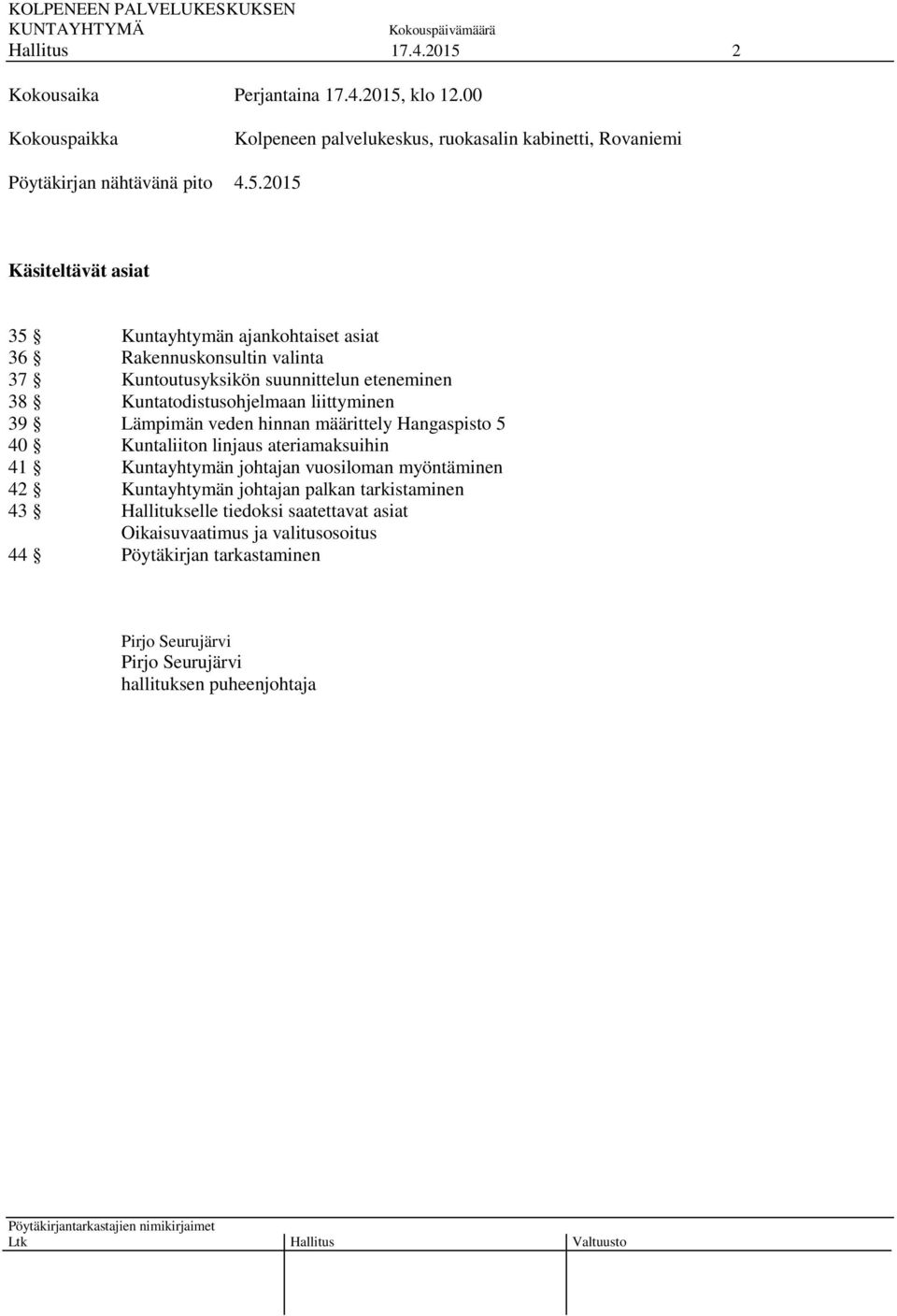 klo 12.00 Kokouspaikka Kolpeneen palvelukeskus, ruokasalin kabinetti, Rovaniemi Pöytäkirjan nähtävänä pito 4.5.