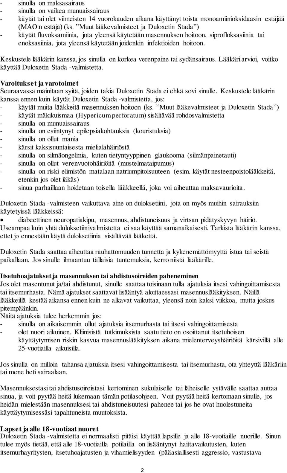 hoitoon. Keskustele lääkärin kanssa, jos sinulla on korkea verenpaine tai sydänsairaus. Lääkäri arvioi, voitko käyttää Duloxetin Stada -valmistetta.