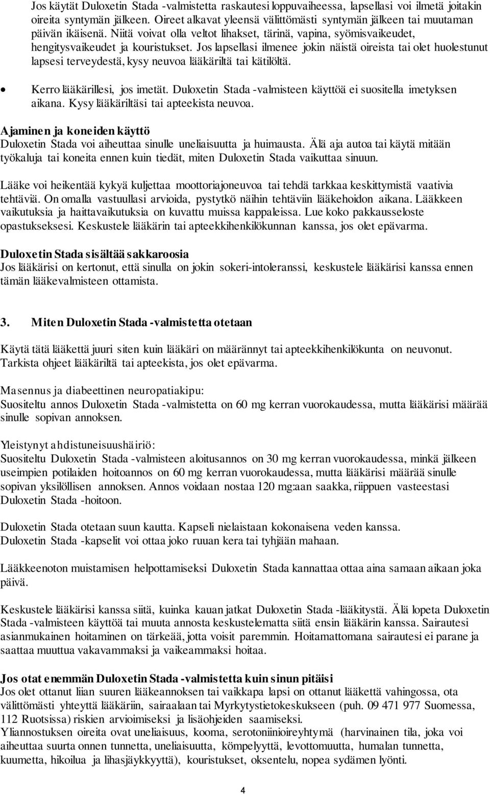 Jos lapsellasi ilmenee jokin näistä oireista tai olet huolestunut lapsesi terveydestä, kysy neuvoa lääkäriltä tai kätilöltä. Kerro lääkärillesi, jos imetät.