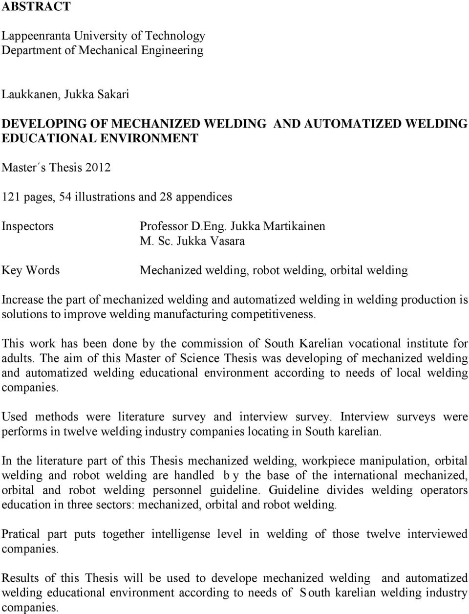 Jukka Vasara Mechanized welding, robot welding, orbital welding Increase the part of mechanized welding and automatized welding in welding production is solutions to improve welding manufacturing