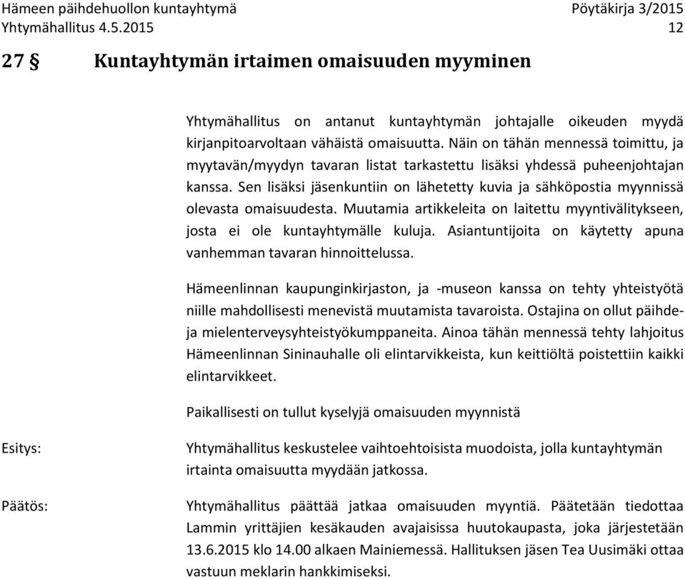 Sen lisäksi jäsenkuntiin on lähetetty kuvia ja sähköpostia myynnissä olevasta omaisuudesta. Muutamia artikkeleita on laitettu myyntivälitykseen, josta ei ole kuntayhtymälle kuluja.