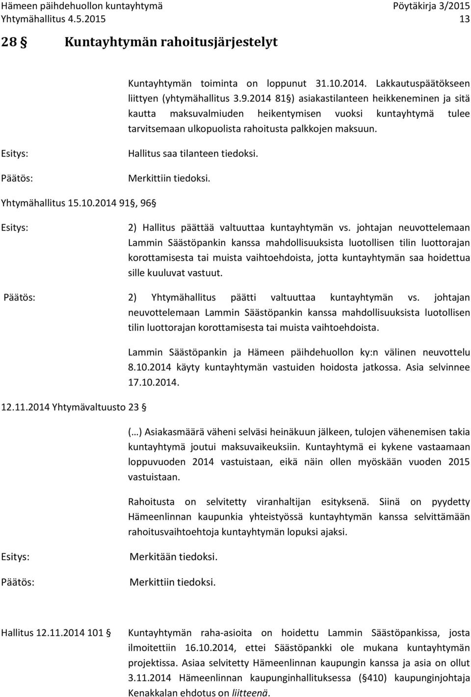 Merkittiin tiedoksi. Yhtymähallitus 15.10.2014 91, 96 2) Hallitus päättää valtuuttaa kuntayhtymän vs.