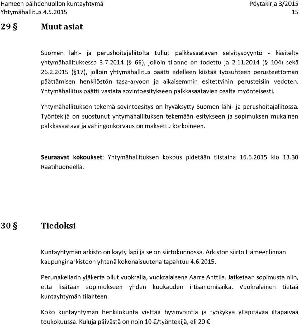 Yhtymähallitus päätti vastata sovintoesitykseen palkkasaatavien osalta myönteisesti. Yhtymähallituksen tekemä sovintoesitys on hyväksytty Suomen lähi- ja perushoitajaliitossa.