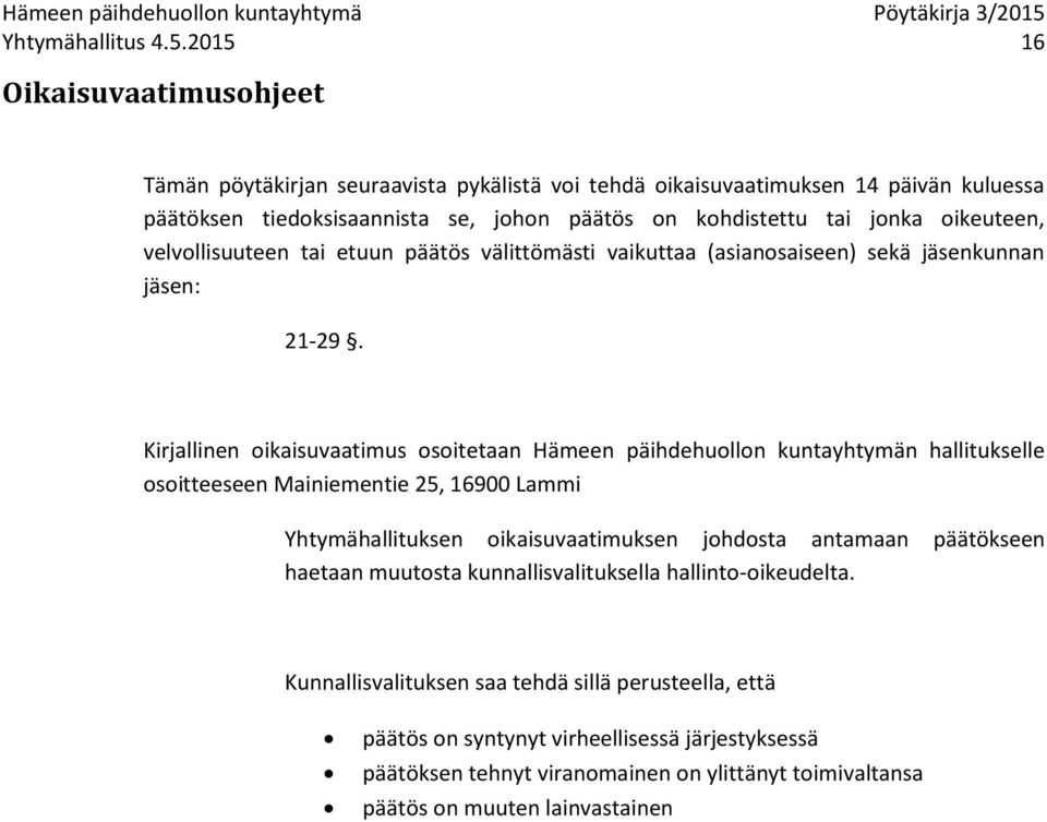 oikeuteen, velvollisuuteen tai etuun päätös välittömästi vaikuttaa (asianosaiseen) sekä jäsenkunnan jäsen: 21-29.