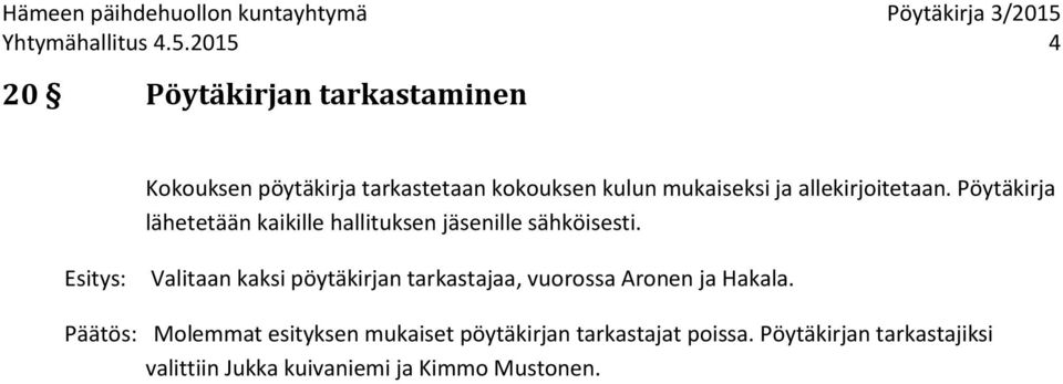 allekirjoitetaan. Pöytäkirja lähetetään kaikille hallituksen jäsenille sähköisesti.