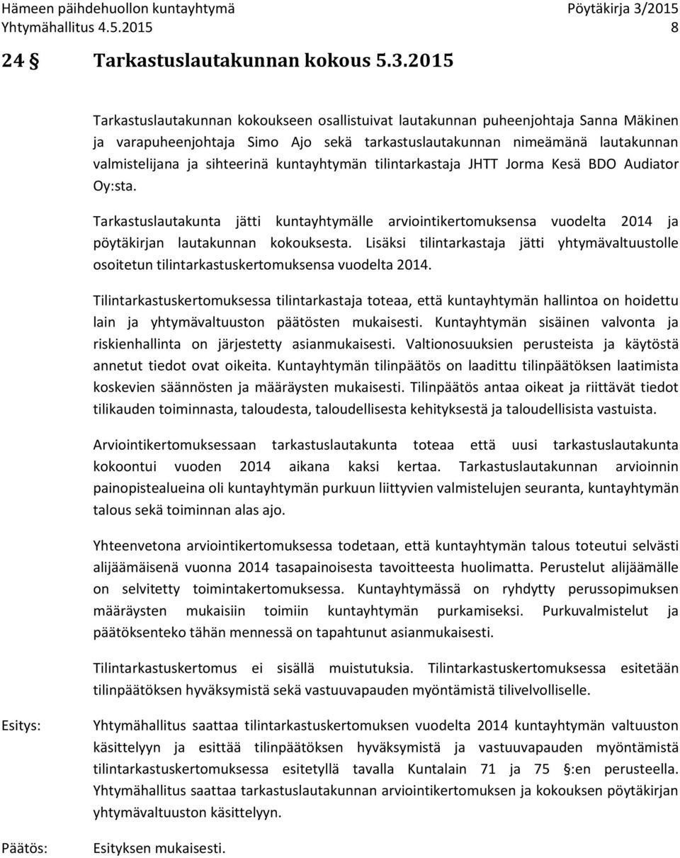 kuntayhtymän tilintarkastaja JHTT Jorma Kesä BDO Audiator Oy:sta. Tarkastuslautakunta jätti kuntayhtymälle arviointikertomuksensa vuodelta 2014 ja pöytäkirjan lautakunnan kokouksesta.