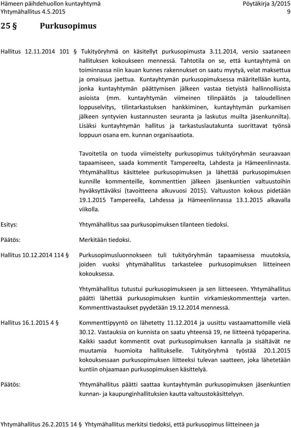 Kuntayhtymän purkusopimuksessa määritellään kunta, jonka kuntayhtymän päättymisen jälkeen vastaa tietyistä hallinnollisista asioista (mm.